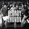 Georgy_Zhukov__The_Life_and_Legacy_of_the_Soviet_Union_s_Greatest_General_during_World_War_II