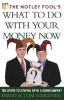 The_Motley_Fool_s_what_to_do_with_your_money_now