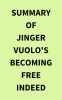 Summary_of_Jinger_Vuolo_s_Becoming_Free_Indeed