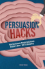 Persuasion_Hacks__How_to_Influence_People_and_Change_Anyone_s_Mind_-_But_in_a_Good_Way