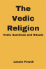 The_Vedic_Religion__Vedic_Samhitas_and_Rituals