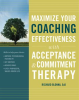 Maximize_Your_Coaching_Effectiveness_with_Acceptance_and_Commitment_Therapy