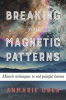 Breaking_Your_Magnetic_Patterns
