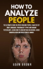How_to_Analyze_People__The_Ultimate_Guide_on_Speed_Reading_People__Analysis_of_Body_Language__Per