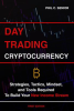 Day_Trading_Cryptocurrency_-_Strategies__Tactics__Mindset__and_Tools_Required_to_Build_Your_New_Inco