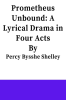Prometheus_Unbound__a_Lyrical_Drama_in_Four_Acts