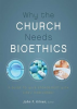Why_the_Church_Needs_Bioethics
