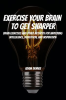 Exercise_Your_Brain_To_Get_Sharper__Brain_Exercises_and_Other_Methods_for_Improving_Intelligence