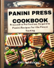 Panini_Press_Cookbook___Pressed_to_Perfection__Exquisite_Panini_Recipes_for_the_Finest_Tasting