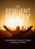 The_Resilient_Body__Unleashing_the_Secrets_to_Strength__Healing__and_Vitality