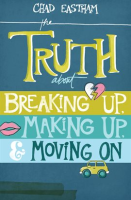 The_Truth_About_Breaking_Up__Making_Up__and_Moving_On