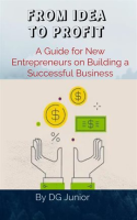 From_Idea_to_Profit__A_Guide_for_New_Entrepreneurs_on_Building_a_Successful_Business