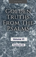 Golden_Truths_From_the_Psalms__Volume_VI_-_Psalms_90-106