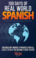 100_Days_of_Real_World_Spanish__Vocabulary_Words___Phrases_for_All_Levels_to_Help_You_Become_Flue