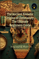 The_Ancient_Kemetic_Origins_of_Christianity__The_Ultimate_Beginners_Guide
