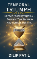 Temporal_Triumph__Defeat_Procrastination__Embrace_Time_Mastery__and_Achieve_Your_Destiny