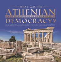 What_Was_the_Athenian_Democracy__Book_About_Democracy_Grade_5_Children_s_Government_Books