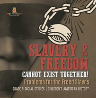 Slavery___Freedom_Cannot_Exist_Together___Problems_for_the_Freed_Slaves_Grade_5_Social_Studies