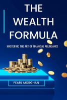 The_Wealth_Formula__Mastering_the_art_of_Financial_Abundance
