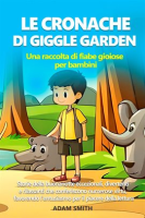 Le_Cronache_DI_Giggle_Garden_Una_Raccolta_DI_Fiabe_Gioiose_per_Bambini