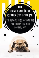 101_Homemade_Food_Recipes_for_Your_Pet__The_Ultimate_Guide_to_Vegan_and_Meat_Recipes_That_Your_Dog
