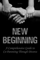 New_Beginning_A_Comprehensive_Guide_to_Co-Parenting_Through_Divorce