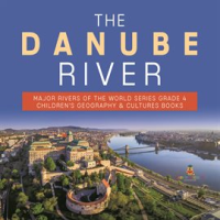 The_Danube_River__Major_Rivers_of_the_World_Series_Grade_4__Children_s_Geography___Cultures_Books