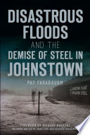 Disastrous_Floods_and_the_Demise_of_Steel_in_Johnstown