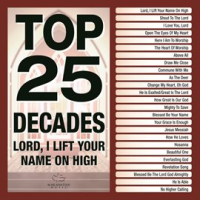 Top_25_Decades_-_Lord__I_Lift_Your_Name_On_High