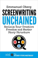 Screenwriting_Unchained_-_Reclaim_Your_Creative_Freedom_and_Master_Story_Structure