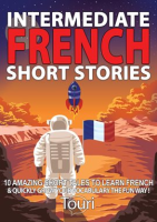 Intermediate_French_Short_Stories__10_Amazing_Short_Tales_to_Learn_French___Quickly_Grow_Your_Vocabu