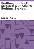 Bedtime_Stories_for_Stressed_out_Adults__Bedtime_Stories_for_Stressed_Out_Adults__Relaxing_Sleep_Sto
