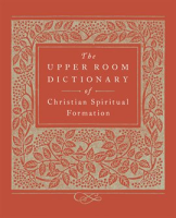 The_Upper_Room_Dictionary_of_Christian_Spiritual_Formation