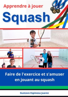 Apprendre____jouer_Squash_Faire_de_l_exercice_et_s_amuser_en_jouant_au_squash