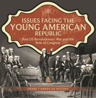 Issues_Facing_the_Young_American_Republic__Post_US_Revolutionary_War_and_the_Role_of_Congress_G