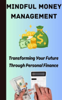 Mindful_Money_Management__Transforming_Your_Future_Through_Personal_Finance