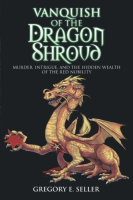 Vanquish_of_the_Dragon_Shroud___Murder__Intrigue__and_the_Hidden_Wealth_of_the_Red_Nobility__Volume_One_