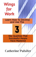 Wings_for_Work__Learn_How_to_Develop_and_Use_the_Three_Key_Qualities_That_Successful_People_Ha