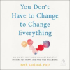 You_Don_t_Have_to_Change_to_Change_Everything