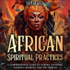 African_Spiritual_Practices__A_Comprehensive_Guide_to_Yoruba__Santeria__Voodoo__Hoodoo__and_the_O