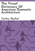The_visual_dictionary_of_American_domestic_architecture