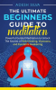 The_Ultimate_Beginners_Guide_to_Meditation__Powerful_Guided_Meditation_to_Unlock_The_Secrets_of_R