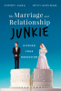 The_Marriage_and_Relationship_Junkie___Kicking_Your_Obsession