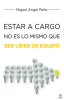 Estar_A_Cargo_No_Es_Lo_Mismo_Que_Ser_L__der_De_Equipo