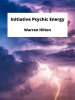 Initiative_Psychic_Energy___Being_the_Sixth_of_a_Series_of_Twelve_Volumes_on_the_Applications_of_Psychology_to_the_Problems_of_Personal_and_Business_Efficiency