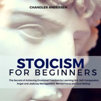 Stoicism__Stoicism_for_Beginners_-_The_Secrets_of_Achieving_Emotional_Freedom_by_Learning_Grit__Self