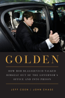 Golden___How_Rod_Blagojevich_Talked_Himself_Out_of_the_Governor_s_Office_and_Into_Prison