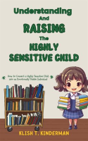 Understanding_and_Raising_the_Highly_Sensitive_Child