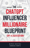 The_ChatGPT_Online_Influencer_Millionaire_Blueprint_GPT4