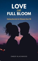 Love_in_Full_Bloom__Dating_Secrets_for_Women_Over_30
